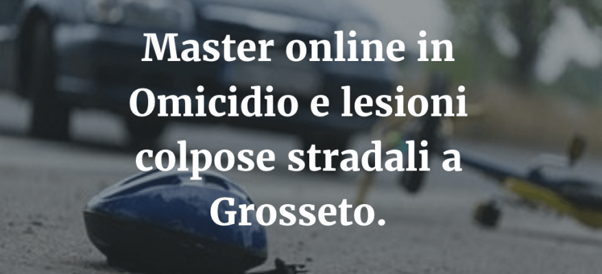 Master online in Omicidio e lesioni colpose stradali a Grosseto.